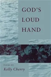 Book cover of God's Loud Hand by Kelly Cherry