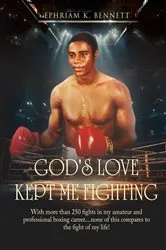 Book cover of God's Love Kept Me Fighting by Ephriam K. Bennett