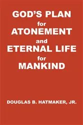 Book cover of God's Plan for Atonement and Eternal Life for Manking by Hatmaker, Jr., Douglas B.