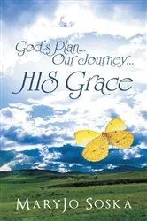 Book cover of God’S Plan…Our Journey…His Grace by MaryJo Soska