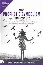 Book cover of God's Prophetic Symbolism in Everyday Life by Adam Thompson