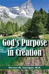 Book cover of God's Purpose in Creation by Carrigan, M.D., Vernon M.