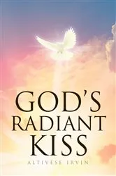 Book cover of God's Radiant Kiss by Altivese Irvin