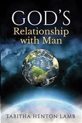 Book cover of GOD'S Relationship with Man by TABITHA HENTON LAMB