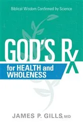 Book cover of God's Rx for Health and Wholeness by James P. Gills