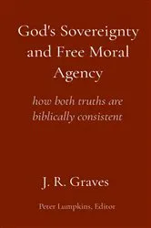 Book cover of God's Sovereignty and Free Moral Agency by J. R. Graves