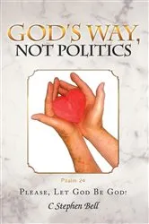 Book cover of God's Way, Not Politics by C Stephen Bell