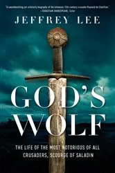 Book cover of God's Wolf: The Life of the Most Notorious of all Crusaders, Scourge of Saladin by Jeffrey Lee