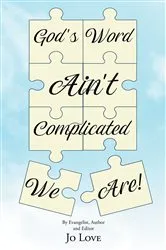 Book cover of God's Word Ain't Complicated - We Are! by Jo Love