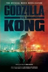 Book cover of Godzilla vs. Kong: The Official Movie Novelization by Greg Keyes