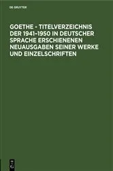 Book cover of Goethe - Titelverzeichnis der 1941–1950 in deutscher Sprache erschienenen Neuausgaben seiner Werke und Einzelschriften by Leipzig Buch- und Bibliothekswesen