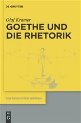 Book cover of Goethe und die Rhetorik by Olaf Kramer