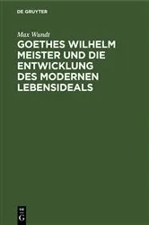 Book cover of Goethes Wilhelm Meister und die Entwicklung des modernen Lebensideals by Unknown