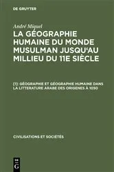 Book cover of Géographie et géographie humaine dans la litterature arabe des origenes à 1050 (2nd ed.) by André Miquel