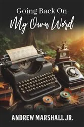 Book cover of Going Back On My Own Word by Andrew Marshall Jr.