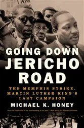 Book cover of Going Down Jericho Road: The Memphis Strike, Martin Luther King's Last Campaign by Michael K. Honey