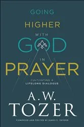 Book cover of Going Higher with God in Prayer by A.W. Tozer