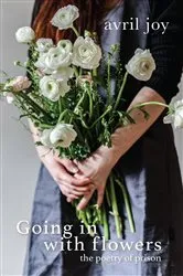Book cover of Going In With Flowers by Avril Joy