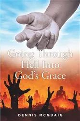 Book cover of Going Through Hell Into God's Grace by Dennis McQuaig