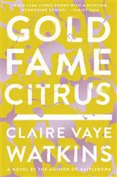 Book cover of Gold Fame Citrus by Claire Vaye Watkins