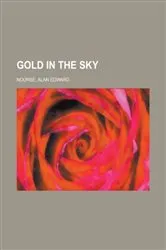 Book cover of Gold in the Sky by Alan Edward Nourse