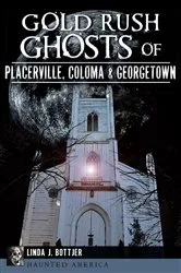 Book cover of Gold Rush Ghosts of Placerville, Coloma & Georgetown by Linda J. Bottjer