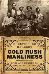 Book cover of Gold Rush Manliness by Christopher Herbert