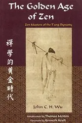 Book cover of Golden Age Of Zen: Zen Masters Of The T by John C. h. Wu