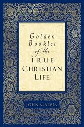 Book cover of Golden Booklet of the True Christian Life by John Calvin