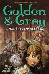 Book cover of Golden & Grey: A Good Day for Haunting by Louise Arnold
