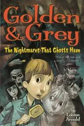 Book cover of Golden & Grey: The Nightmares That Ghosts Have by Louise Arnold