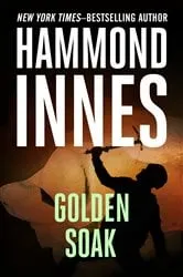 Book cover of Golden Soak by Hammond Innes