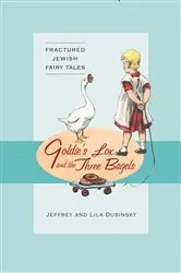 Book cover of Goldie’s Lox And The Three Bagels: Fractured Jewish Fairy Tales by Jeffrey Dubinsky