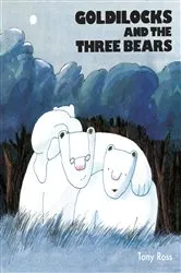 Book cover of Goldilocks And The Three Bears by Tony Ross