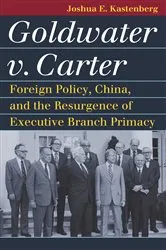 Book cover of Goldwater v. Carter by Joshua E. Kastenberg