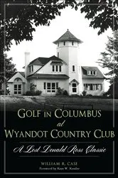 Book cover of Golf in Columbus at Wyandot Country Club by William R. Case