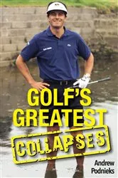 Book cover of Golf’s Greatest Collapses by Andrew Podnieks