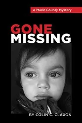 Book cover of Gone Missing - A Marin County Mystery by Colin C. Claxon