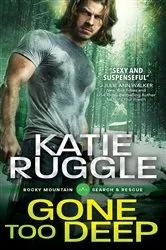 Book cover of Gone Too Deep by Katie Ruggle