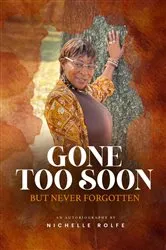Book cover of Gone Too Soon But Never Forgotten by Nichelle Rolfe