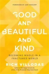 Book cover of Good and Beautiful and Kind by Rich Villodas