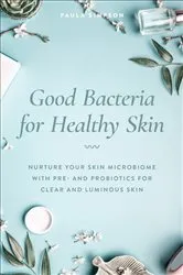Book cover of Good Bacteria for Healthy Skin by Paula Simpson