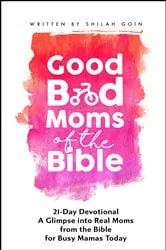 Book cover of Good Bad Moms of the Bible 21-Day Devotional by Unknown