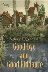 Book cover of Good-Bye and Good Riddance by Valerie Hagenbush