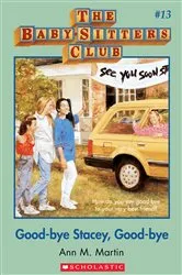 Book cover of Good-Bye Stacey, Good-Bye: Classic Edition (The Baby-Sitters Club #13) by Ann M. Martin