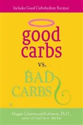 Book cover of Good Carbs Vs. Bad Carbs by Maggie Greenwood-Robinson