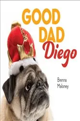 Book cover of Good Dad Diego by Brenna Maloney