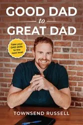 Book cover of GOOD DAD to GREAT DAD by Townsend Russell