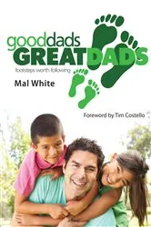 Book cover of Good Dads Great Dads by Mal White