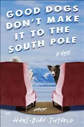 Book cover of Good Dogs Don't Make It to the South Pole by Unknown